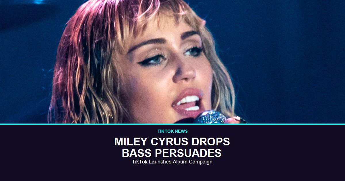 Miley Cyrus, whose Bass Persuades album TikTok ran a full in-app campaign for