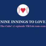 Nine Innings to Love: a baseball with a heart in the center above the title, the Cubs' 17-episode TikTok rom-com