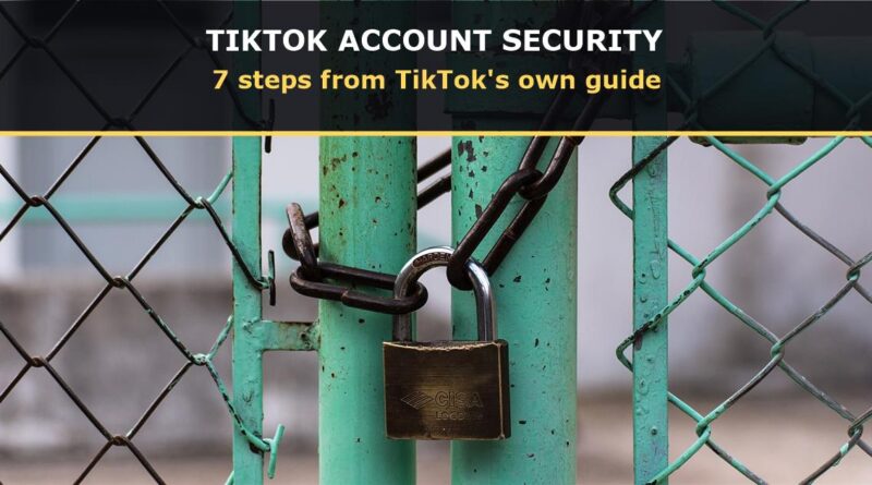 TikTok account security: a padlock on a green fence gate under the words TikTok Account Security, 7 steps from TikTok's own guide