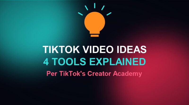 TikTok video ideas: a light bulb graphic with the words TikTok Video Ideas, 4 Tools Explained, Per TikTok's Creator Academy